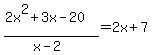 %282x%5E2+%2B+3x+-+20%29%2F%28x-2%29=2x+%2B+7