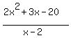 %282x%5E2+%2B+3x+-+20%29%2F%28x-2%29