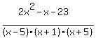 %282x%5E2+-+x+-+23%29%2F%28x-5%29%28x%2B1%29%28x%2B5%29%29