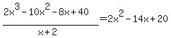 %282x%5E3+-+10x%5E2+-+8x+%2B+40%29%2F%28x%2B2%29=2x%5E2+-+14x+%2B+20
