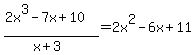 %282x%5E3+-+7x+%2B+10%29%2F%28x%2B3%29=2x%5E2+-+6x+%2B+11