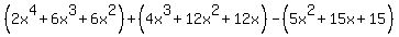 %282x%5E4+%2B+6x%5E3+%2B+6x%5E2%29+%2B+%284x%5E3+%2B+12x%5E2+%2B+12x%29+-+%285x%5E2+%2B+15x+%2B+15%29
