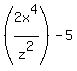 %282x%5E4+%2Fz%5E2%29-+5+