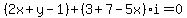 (2x + y -1) + (3+7 -5x)i = 0