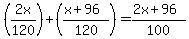 %282x+%2F+120%29+%2B+%28%28x%2B96%29%2F120%29+=+%282x%2B96%29%2F100