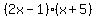 %282x+-+1%29%28x+%2B+5%29