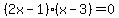 %282x-1%29%2A%28x-3%29=0
