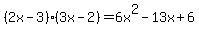 %282x-3%29%283x-2%29=6x%5E2-13x%2B6