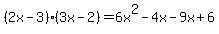%282x-3%29%283x-2%29=6x%5E2-4x-9x%2B6