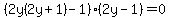 %282y%282y%2B1%29-1%29%282y-1%29=0