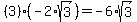 %283%29%2A%28-2%2Asqrt%283%29%29=-6%2Asqrt%283%29