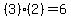 (3)*(2)=6