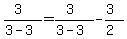 (3)/(3-3)=(3)/(3-3)-(3)/(2)