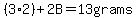 (3*2)+2B=13grams