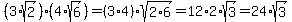 %283%2Asqrt%282%29%29%2A%284%2Asqrt%286%29%29=%283%2A4%29%2Asqrt%282%2A6%29=12%2A2%2Asqrt%283%29=24%2Asqrt%283%29