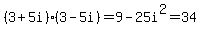(3+5i)(3-5i)=9-25i^2=34