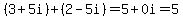 (3+5i)+(2-5i)=5+0i=5