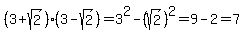 (3+sqrt(2))(3-sqrt(2))=3^2-(sqrt(2))^2=9-2 =7