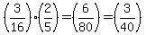 %283%2F16%29%2A%282%2F5%29=%286%2F80%29=%283%2F40%29