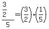 (3/2)/5 = (3/2)*(1/5)