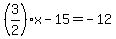 %283%2F2%29x-15=-12