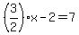 %283%2F2%29x-2=7