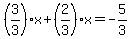 %283%2F3%29%2Ax%2B%282%2F3%29x=-5%2F3