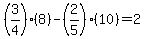 %283%2F4%29%288%29-%282%2F5%29%2810%29=2