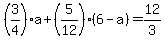 %283%2F4%29%2Aa+%2B+%285%2F12%29%286+-+a%29+=+12%2F3