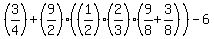 %283%2F4%29%2B%289%2F2%29%28%281%2F2%29%2A%282%2F3%29%289%2F8%2B3%2F8%29%29-6