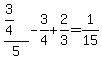 %283%2F4%29%2F5+-+3%2F4+%2B+2%2F3+=+1%2F15