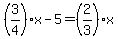 (3/4)x-5=(2/3)x