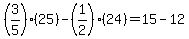 %283%2F5%29%2825%29-%281%2F2%29%2824%29+=+15-12