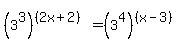 %283%5E3%29%5E%28%282x%2B2%29%29+=+%283%5E4%29%5E%28%28x-3%29%29
