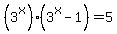 %283%5Ex%29%2A%283%5Ex+-+1%29+=+5
