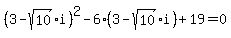 %283-sqrt%2810%29%2Ai%29%5E2+-+6%2A%283-sqrt%2810%29%2Ai%29+%2B+19+=+0