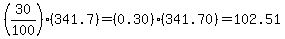 %2830%2F100%29%28341.7%29=%280.30%29%28341.70%29=102.51