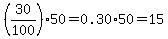 (30/100)*50=0.30*50=15