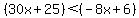 %2830x%2B25%29+%3C+%28-8x%2B6%29