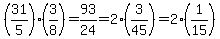 %2831%2F5%29%2A%283%2F8%29=93%2F24=2%283%2F45%29=2%281%2F15%29