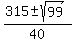 %28315+%2B-+sqrt%2899%2C225-4560%29%29%2F40