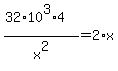 %2832+%2A+10%5E3+%2A+4%29+%2F+x%5E2+=+2%2A+x
