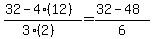(32-4(12))/(3(2)) = (32-48)/6