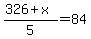 %28326%2Bx%29%2F5=84