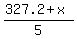 %28327.2+%2B+x%29%2F5