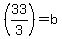 (33/3) = b