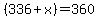 %28336%2Bx%29=360