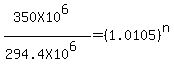 %28350X10%5E6%29%2F%28294.4X10%5E6%29+=+%281.0105%29%5En