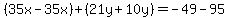 %2835x-35x%29%2B%2821y%2B10y%29=-49-95