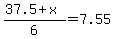 %2837.5%2Bx%29%2F6=7.55